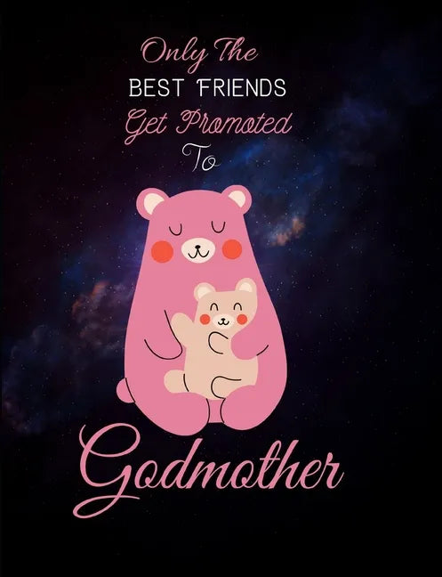 Only The Best Friends Get Promoted To Godmother: Godmother Gifts From Godchild - Will You Be My Godmother - Paperback