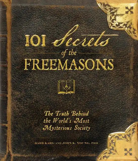 101 Secrets of the Freemasons: The Truth Behind the World's Most Mysterious Society - Hardcover