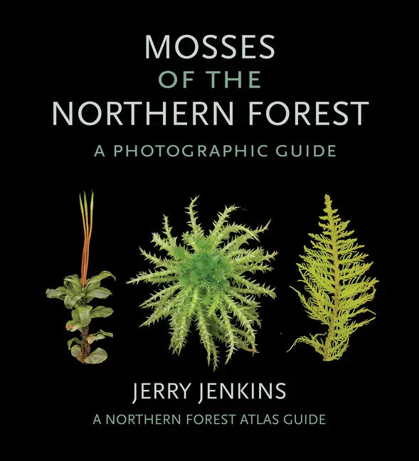 Mosses of the Northern Forest: A Photographic Guide - Paperback