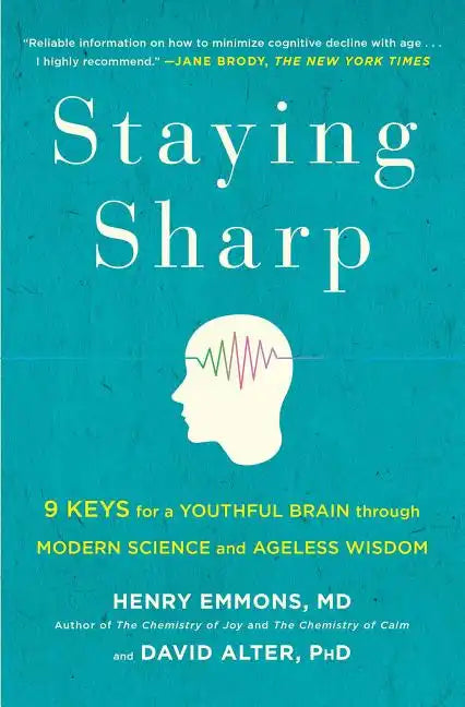 Staying Sharp: 9 Keys for a Youthful Brain Through Modern Science and Ageless Wisdom - Paperback