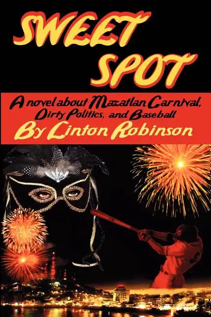Sweet Spot: A Novel about Mazatlan Carnival, Dirty Politics, and Baseball - Paperback