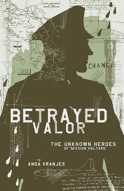 Betrayed Valor: The Unknown Heroes of Mission Halyard - Paperback