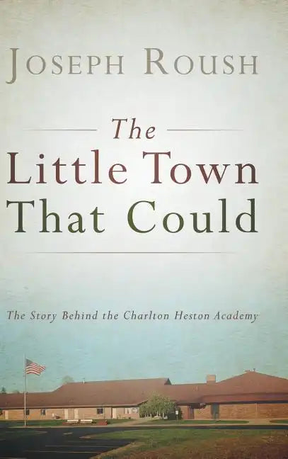 The Little Town That Could: The Story Behind the Charlton Heston Academy - Hardcover