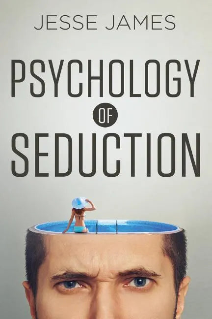 Psychology of Seduction: Master the Psychology of Attraction and Seduction - Paperback