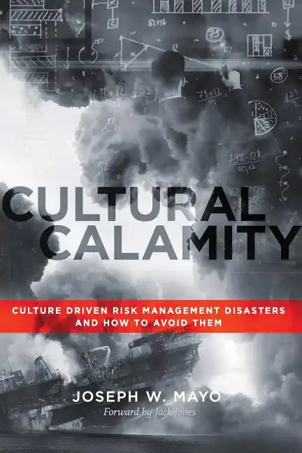 Cultural Calamity: Culture Driven Risk Management Disasters and How to Avoid Them - Paperback