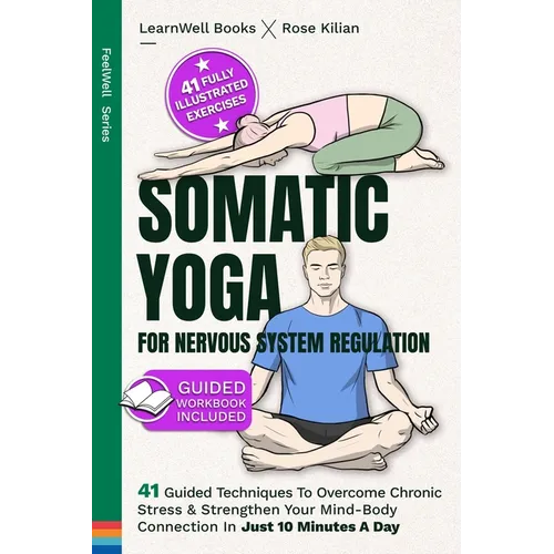 Somatic Yoga For Nervous System Regulation: 41 Guided Techniques To Overcome Chronic Stress & Strengthen Your Mind-Body Connection In Just 10 Minutes - Paperback