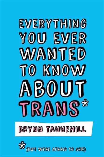 Everything You Ever Wanted to Know about Trans (But Were Afraid to Ask) - Paperback