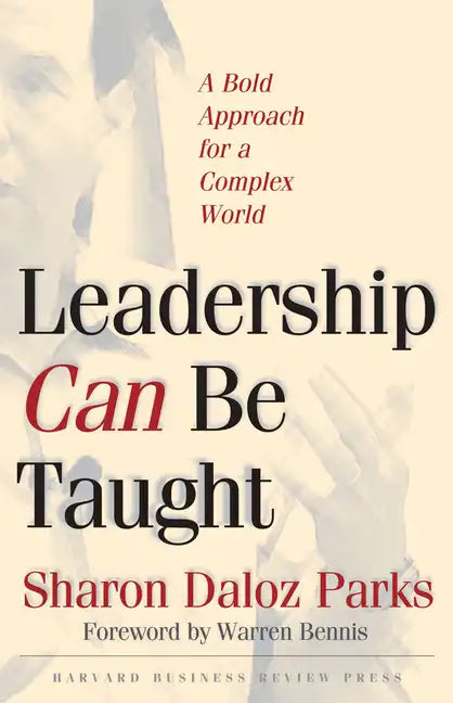 Leadership Can Be Taught: A Bold Approach for a Complex World - Hardcover