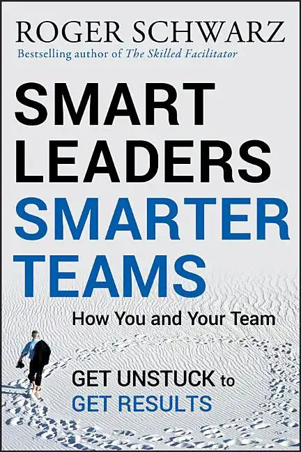Smart Leaders, Smarter Teams: How You and Your Team Get Unstuck to Get Results - Hardcover