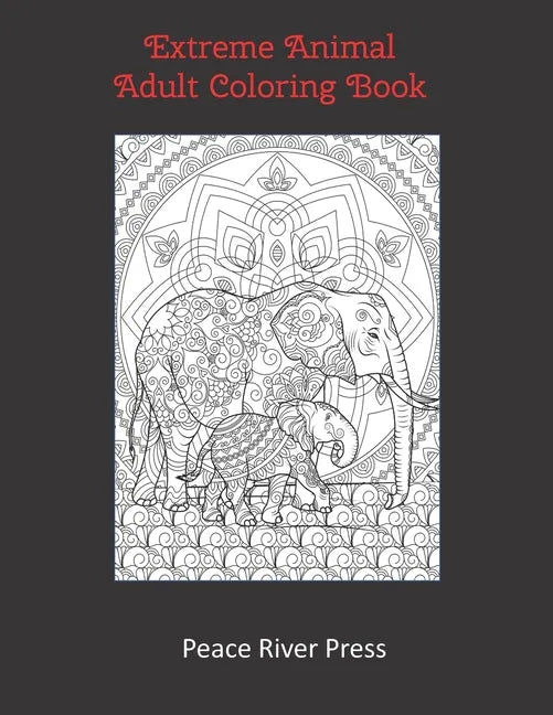 Extreme Animal Adult Coloring Book: 30 Intricate Animal Pages For Stress Relief And Meditation - Paperback