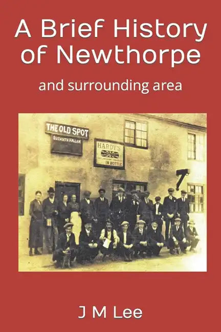 A Brief History of Newthorpe: and surrounding area - Paperback