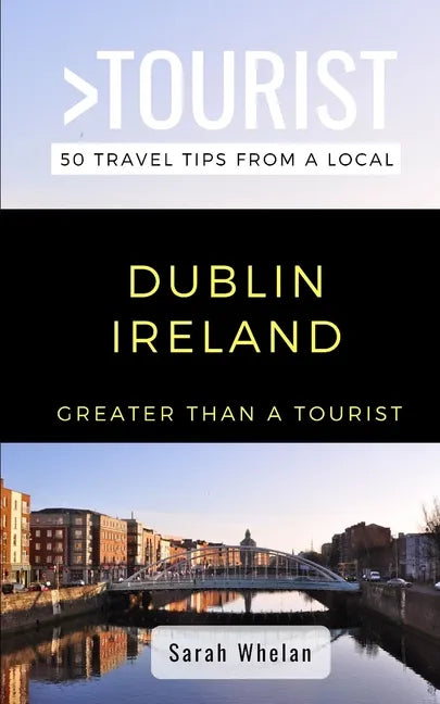 Greater Than a Tourist- Dublin Ireland: 50 Travel Tips from a Local - Paperback