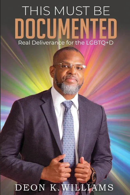 This Must Be Documented: Real Deliverance for the LGBTQ+D - Paperback