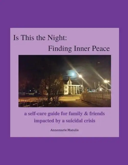 Is This the Night: Finding Inner Peace: a self-care guide for family & friends impacted by a suicidal crisis - Paperback