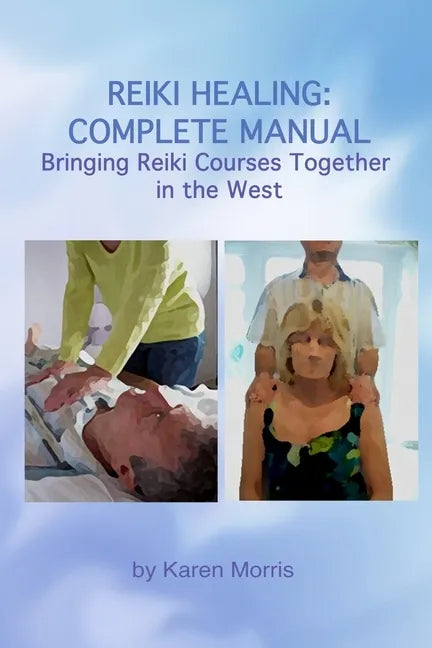 Reiki Healing: Reiki Healing: Complete Manual: Bringing Reiki Courses Together in the West - Paperback