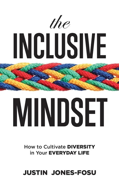 The Inclusive Mindset: How to Cultivate Diversity in Your Everyday Life - Paperback