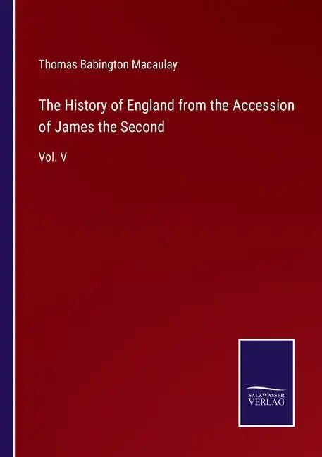 The History of England from the Accession of James the Second: Vol. V - Paperback