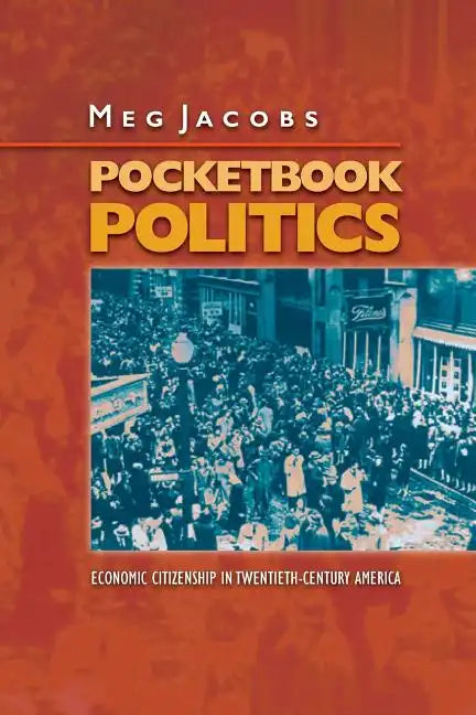 Pocketbook Politics: Economic Citizenship in Twentieth-Century America - Paperback