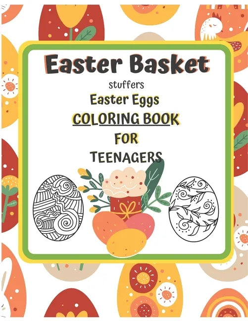 Easter Basket Stuffers Easter Eggs COLORING BOOK For Teenagers: Enjoy Spring & Celebrate Easter with Books Big Eggs for Kids and Teenangers Gifts Craf - Paperback