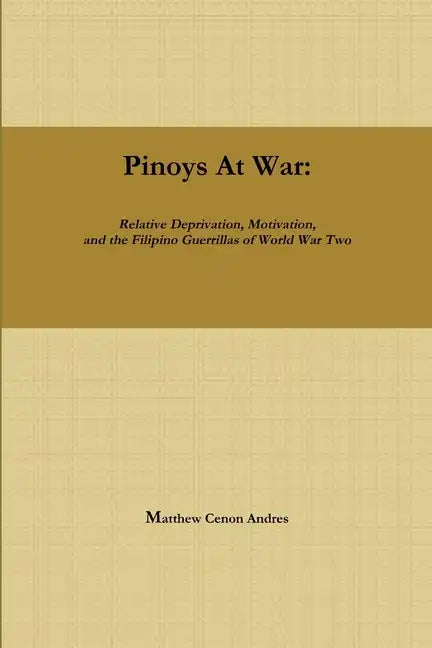 Pinoys at War: Guerrilla Warfare in the Philippines During World War II - Paperback