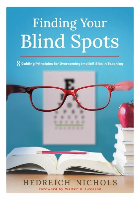 Finding Your Blind Spots: Eight Guiding Principles for Overcoming Implicit Bias in Teaching - Paperback