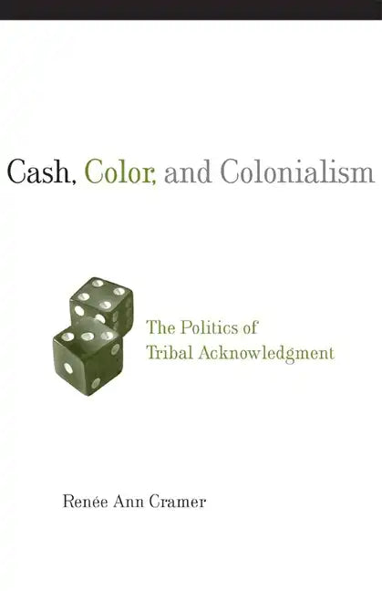 Cash, Color, and Colonialism: The Politics of Tribal Acknowledgement - Paperback