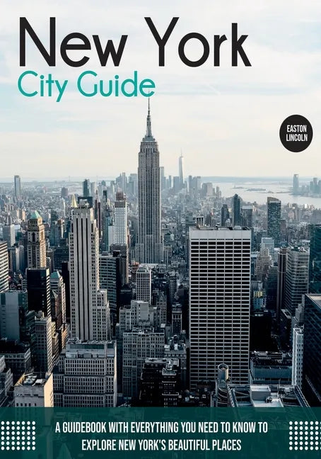 New York City Guide: A Guidebook with Everything You Need to Know To Explore New York's Beautiful Places - Paperback