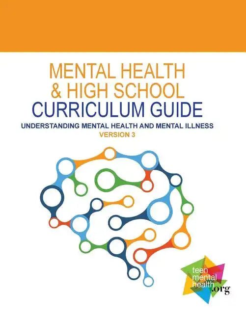 Mental Health and High School Curriculum Guide (Version 3): Understanding Mental Health and Mental Illness - Paperback