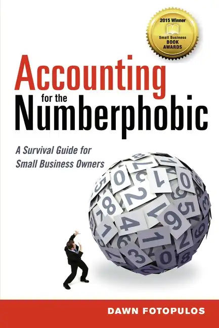 Accounting for the Numberphobic: A Survival Guide for Small Business Owners - Paperback