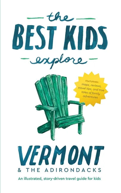 The Best Kids Explore Vermont & The Adirondacks: An illustrated, story-driven travel guide for kids - Hardcover
