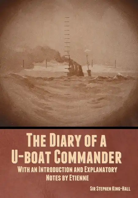 The Diary of a U-boat Commander: With an Introduction and Explanatory Notes by Etienne - Hardcover