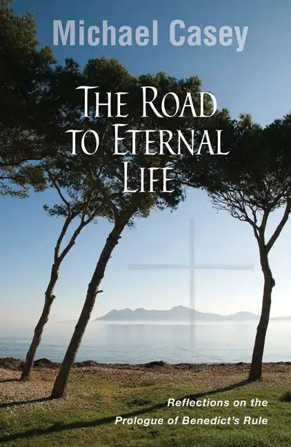 Road to Eternal Life: Reflections on the Prologue of Benedict's Rule - Paperback