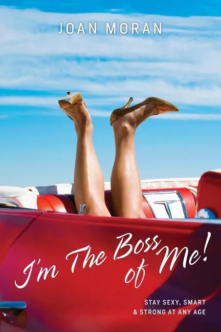 I'm The Boss of Me! Stay Sexy, Smart & Strong At Any Age - Paperback