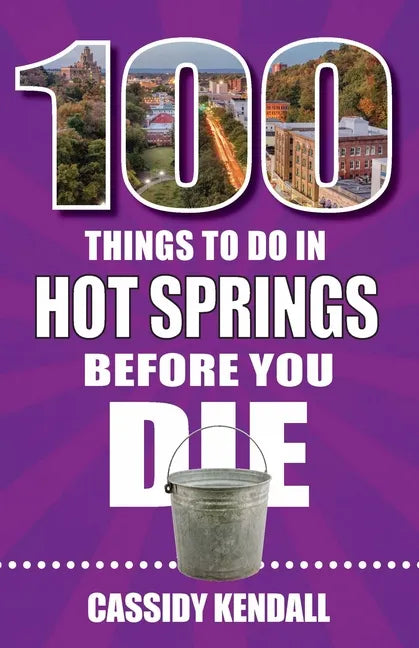 100 Things to Do in Hot Springs Before You Die - Paperback