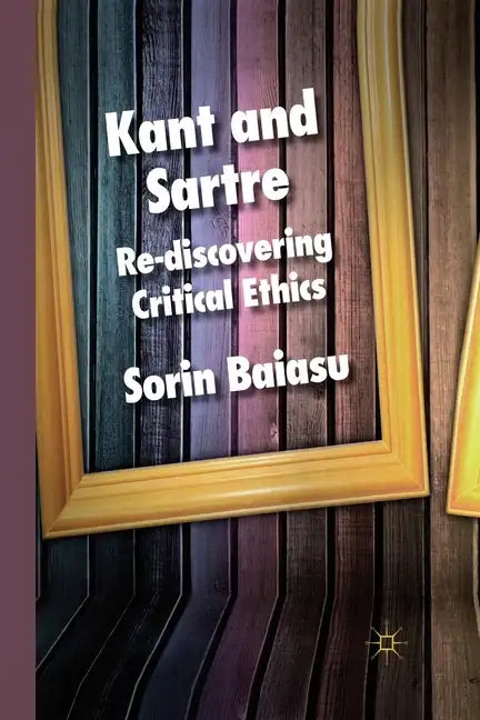 Kant and Sartre: Re-Discovering Critical Ethics - Paperback