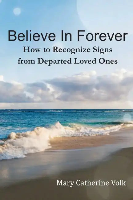 Believe In Forever: How to Recognize Signs From Departed Loved Ones - Paperback