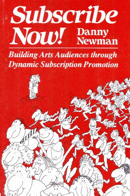 Subscribe Now!: Building Arts Audiences Through Dynamic Subscription Promotion - Paperback