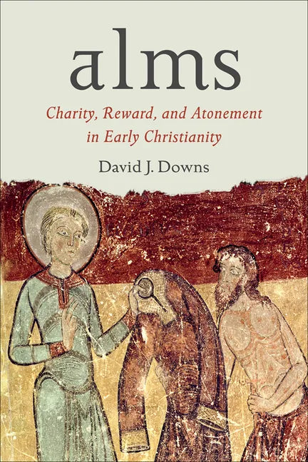 Alms: Charity, Reward, and Atonement in Early Christianity - Hardcover