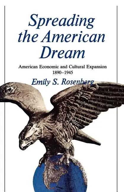 Spreading the American Dream: American Economic & Cultural Expansion 1890-1945 - Paperback