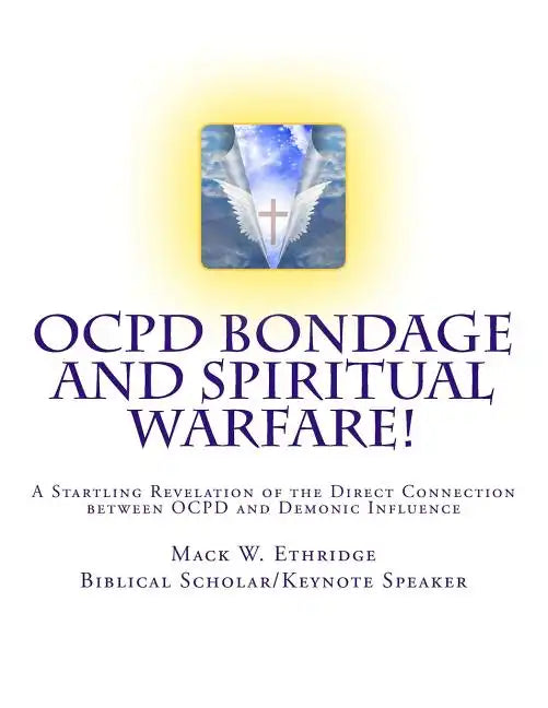 OCPD Bondage and Spiritual Warfare: A Startling Revelation of the Direct Connection Between OCPD and Demonic Influence - Paperback