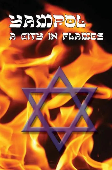 A City in Flames - Yizkor (Memorial) Book of Yampol, Ukraine - Hardcover
