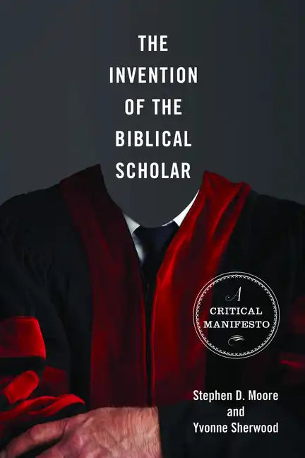 The Invention of the Biblical Scholar: A Critical Manifesto - Paperback