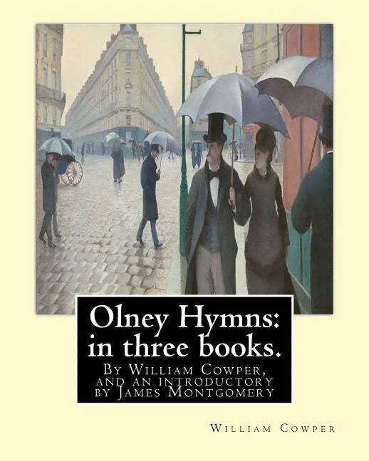 Olney Hymns: in three books. I. On select texts of Scripture.: II. On occasional subjects. III. On the progress and changes of the - Paperback