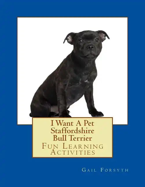 I Want A Pet Staffordshire Bull Terrier: Fun Learning Activities - Paperback