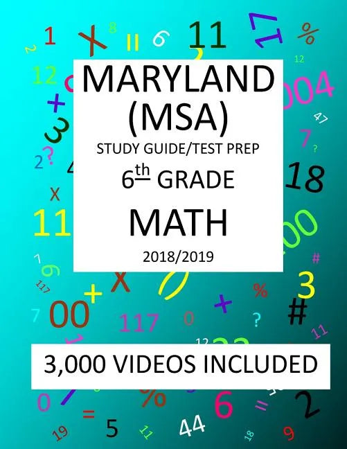 6th Grade MARYLAND MSA, 2019 MATH, Test Prep: : 6th Grade MARYLAND SCHOOL ASSESSMENT TEST 2019 MATH Test Prep/Study Guide - Paperback