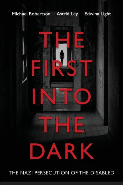 The First into the Dark: The Nazi Persecution of the Disabled - Paperback