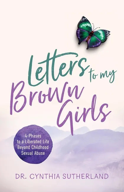 Letters to My Brown Girls: 4-Phases to a Liberated Life Beyond Childhood Sexual Abuse - Paperback