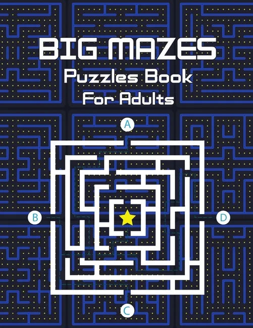 Big Mazes Puzzles Book For Adults: Challenge and Fun for your Brain, Star Mazes, Double Mazes, Quad Mazes Level Mazes Books for Beginner to Expert, Mi - Paperback