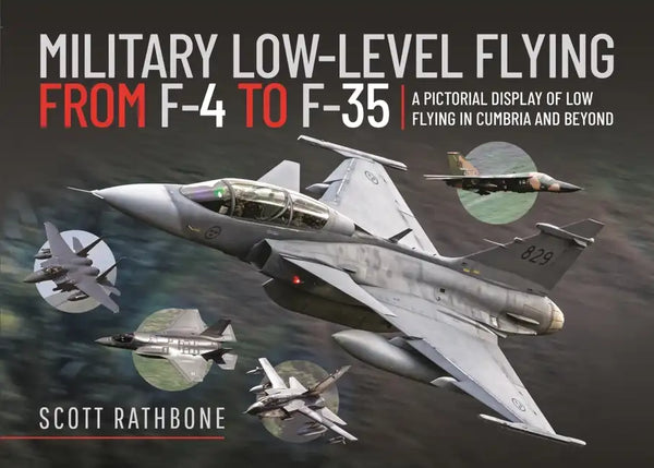 Military Low-Level Flying from F-4 Phantom to F-35 Lightning II: A Pictorial Display of Low Flying in Cumbria and Beyond - Hardcover