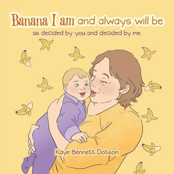 Banana I Am and Always Will Be: As Decided by You and Decided by Me. - Paperback
